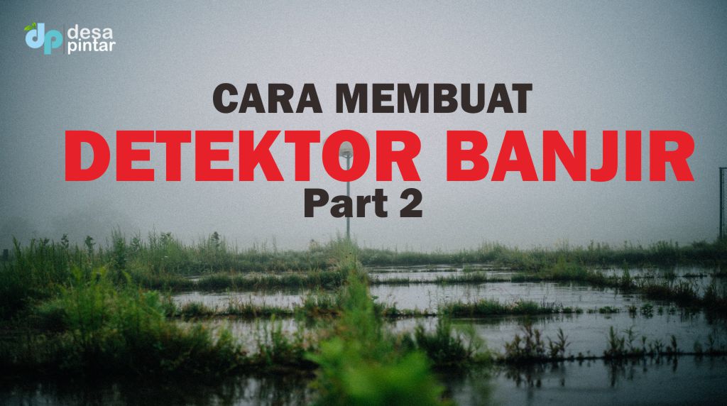 Video : Desa Pintar Smart System Detektor Bahaya Banjir Part 2